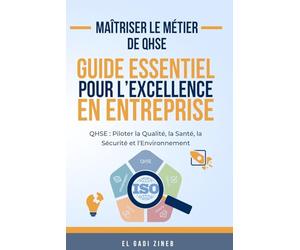 Maîtriser le métier de QHSE : Guide essentiel pour l'excellence en entreprise: QHSE : Piloter la Qualité, la Santé, la Sécurité et l'Environnement