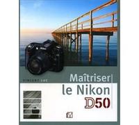Maîtriser le Nikon D50 Vincent Luc (Auteur)