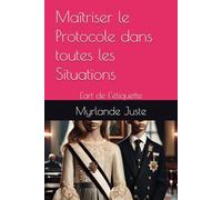Maîtriser le Protocole dans toutes les Situations: L'art de l'étiquette