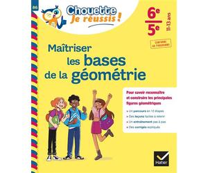 Maîtriser les bases de la géométrie 6e, 5e - Chouette, Je réussis ! Cahier de soutien en maths (collège) - Gisèle Chapiron - Hatier - broché - Scolaire / Universitaire