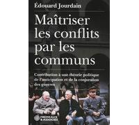 Maîtriser les conflits par les communs: Contribution à une théorie politique de l'anticipation et de la conjuration des guerres
