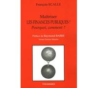 Maitriser les finances publiques ! : Pourquoi, comment ?