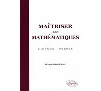 Maîtriser les mathématiques - Licence, Prépas - Georges Barthélemy - Ellipses - broché - Scolaire / Universitaire