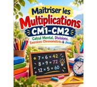 Maîtriser les Multiplications CM1-CM2: Exercices de Calcul Mental, Multiplications, Divisions & Jeux | Cahier d’Entraînement Mathématiques 9-11 Ans