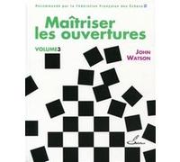 Maîtriser les ouvertures - vol. 3 John Watson (Auteur)