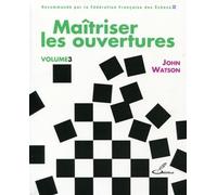 Maîtriser les ouvertures - vol. 3 - John Watson - Olibris - broché - Guide