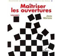 Maîtriser les ouvertures - Volume 1: Recommande par la Fédération Française des Echecs