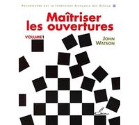 Maîtriser les ouvertures - Volume 1: Recommande par la Fédération Française des Echecs