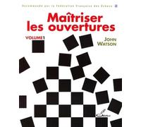 Maîtriser les ouvertures - Volume 1 Recommande par la Fédération Française des Echecs - John Watson - Olibris - broché - Guide