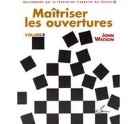 Maîtriser les ouvertures - volume 4 John Watson (Auteur), Frank Lohéac (Traduction)