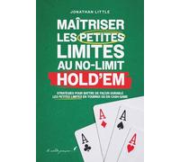 Maîtriser les Petites Limites au No-Limit Hold'em: Stratégies pour battre de façon durable les petites limites en tournoi ou en cash-game