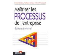 Maîtriser les processus de l'entreprise, 2e édition. Guide opérationnel