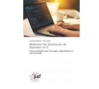 Maîtriser les Structures de Données en C: Cours Complet avec Concepts, Algorithmes et Cas Concrets