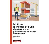 Maîtriser les textes et outils de référence pour sécuriser les projets de bâtiments NF DTU Eurocodes normes NF règles professionnelles avis techniques qualification ... - Isabelle Heller - Le Moniteur