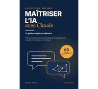 Maîtriser l'IA avec Claude: Le guide complet du débutant