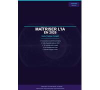 Maîtriser l'IA en 2026: Guide pratique - ChatGPT, Claude, Gemini et les meilleurs outils IA
