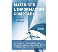 Maîtriser l'information comptable - Volume 1: Introduction à la comptabilité, théorie des comptes, cadre conceptuel comptable et établissement des comptes annuels
