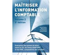 Maîtriser l'information comptable - Volume 2: Evaluation des postes du bilan selon le CO, les Swiss GAAP RPC et les IFRS, comptabilité des sociétés