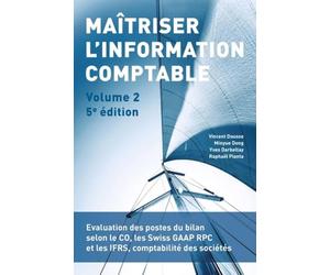 Maîtriser l'information comptable - Volume 2: Evaluation des postes du bilan selon le CO, les Swiss GAAP RPC et les IFRS, comptabilité des sociétés