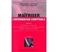 Maîtriser l'information comptable volume 3: Instruments financiers. Modifications du capital. Cessation d'activité. Analyse. Comptes de Groupe