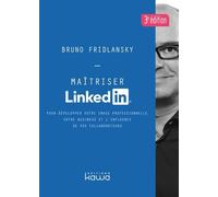 Maîtriser Linkedin - Pour Développer Votre Image Professionnelle, Votre Business Et L'influence De Vos Collaborateurs