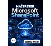 Maîtriser Microsoft SharePoint: Guide étape par étape pour créer des sites d'équipe, gérer des documents et automatiser les flux de travail
