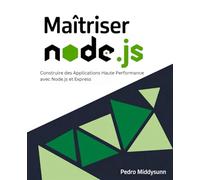 Maîtriser Node.js: Construire des Applications Haute Performance avec Node.js et Express