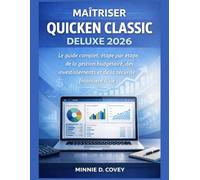 MAÎTRISER QUICKEN CLASSIC DELUXE 2026: Le guide complet, étape par étape, de la gestion budgétaire, des investissements et de la sécurité financière à vie