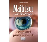 Maîtriser sa destinée: Développer son oeil pour avoir une vision juste