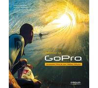 Maîtriser sa GoPro Accessoires - Prise de vues - Editing - Diffusion. - Bradford Schmidt - Eyrolles - broché - Guide