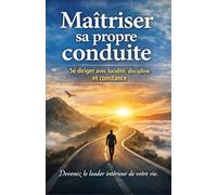 Maîtriser sa propre conduite: Se diriger avec lucidité, discipline et constance
