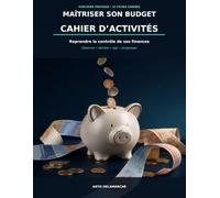 Maîtriser son budget: Cahier d’activités pratiques pour reprendre le contrôle de ses finances