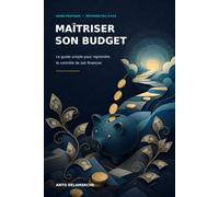 Maîtriser son budget: Le guide simple pour reprendre le contrôle de ses finances