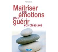 Maîtriser Vos Émotions Pour Guérir Vos Blessures