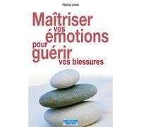 Maîtriser vos émotions pour guérir vos blessures - Patricia Lewis - Cristal Eds - broché - Guide