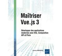 Maîtriser Vue.js 3 - Développer des applications modernes avec Vite, Composition API et Pinia - Sammy Merazga - Eni Editions - broché - Manuel