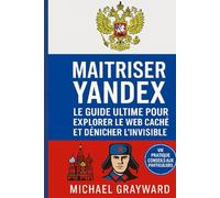 Maîtriser Yandex: Le guide ultime pour explorer le web caché et dénicher l'invisible