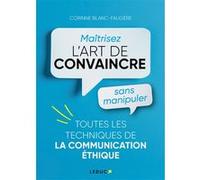 Maîtrisez l’art de convaincre sans manipuler Corinne Blanc-Faugere (Auteur)
