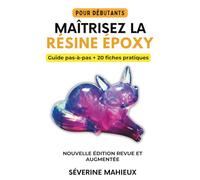 Maîtrisez la résine époxy: Le guide complet du débutant à l'expert pour créer bijoux, sous-verres, tables rivières et œuvres uniques. Cahier d'exercices pratique inclus.