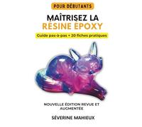 Maîtrisez la résine époxy: Le guide complet du débutant à l'expert pour créer bijoux, sous-verres, tables rivières et œuvres uniques. Cahier d'exercices pratique inclus.