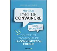 Maîtrisez l'art de convaincre sans manipuler - Corinne Blanc-Faugere - Éditions Leduc - ebook (ePub) - Guide