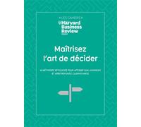 Maitrisez L'Art de décider 10 méthodes efficaces pour affiner son jugement et arbitrer avec clairvoyance - Collectif - Harvard Business Review - broché - Guide