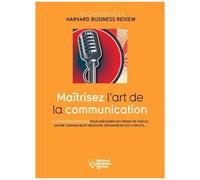 Maîtrisez L'art De La Communication - 12 Techniques Efficaces Pour Améliorer Ses Prises De Parole, Savoir Convaincre Et Négocier, Désamorcer Les Conflits