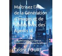 Maîtrisez l'Art de la Génération d'Images et de Textes avec des Agents IA: Un Guide Complet pour Créer un Environnement Embarqué Performant