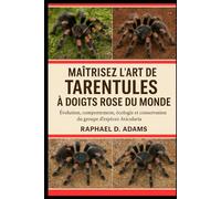 MAÎTRISEZ L'ART DES TARENTULES À DOIGTS ROSE DU MONDE: Évolution, comportement, écologie et conservation du groupe d'espèces Avicularia