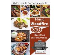 Maîtrisez le Barbecue avec le Ninja Woodfire : 310 Recettes Incontournables