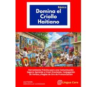 Maîtrisez le Créole Haïtien, lingua Core (langue haitienne): Découvrez la méthode complète, claire et concise pour apprendre pour apprends le crérole haïtien