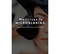 Maîtrisez le Microblading : Guide Complet des Techniques Professionnelles