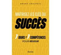 Maîtrisez les clés du succès - 7 jours / 7 compétences pour réussir - Bruno Gralpois - Diateino Eds - broché - Etude