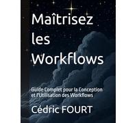 Maîtrisez les Workflows: Guide Complet pour la Conception et l'Utilisation des Workflows